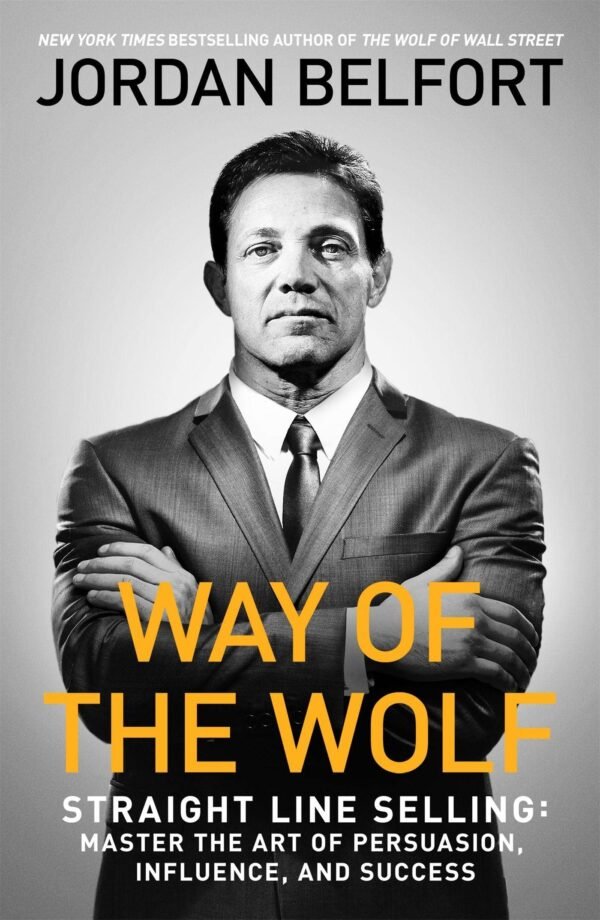 Way of the Wolf: Straight line selling: Master the art of persuasion, influence, and success